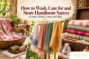 How to wash, care for and store cotton, khadi, linen and silk handloom sarees